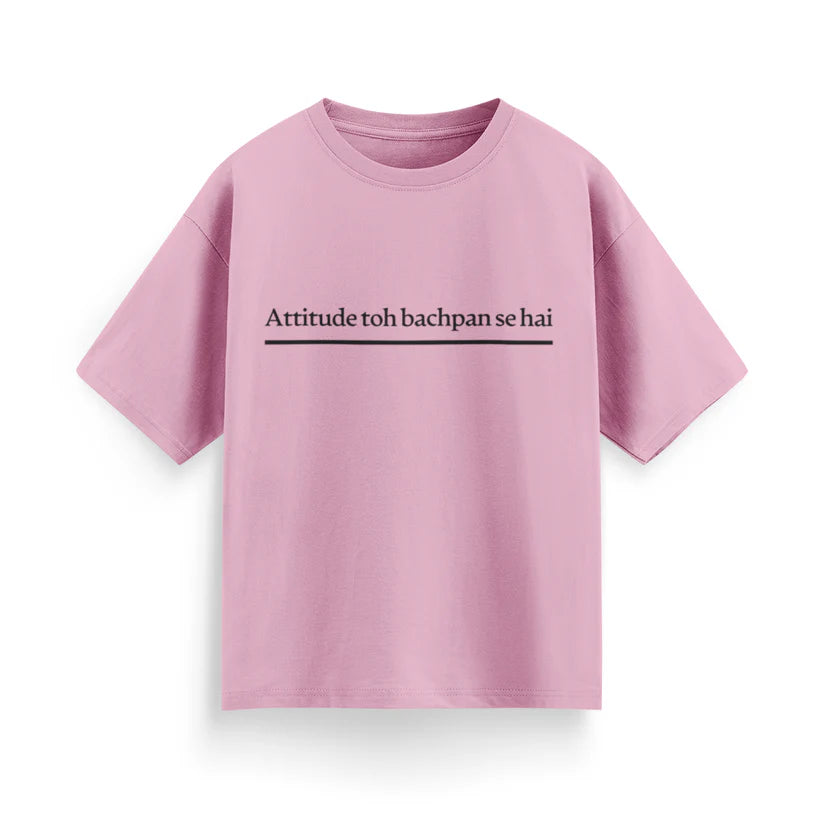 Attitude To Bachpan Se Hai Unisex Oversized T-Shirt