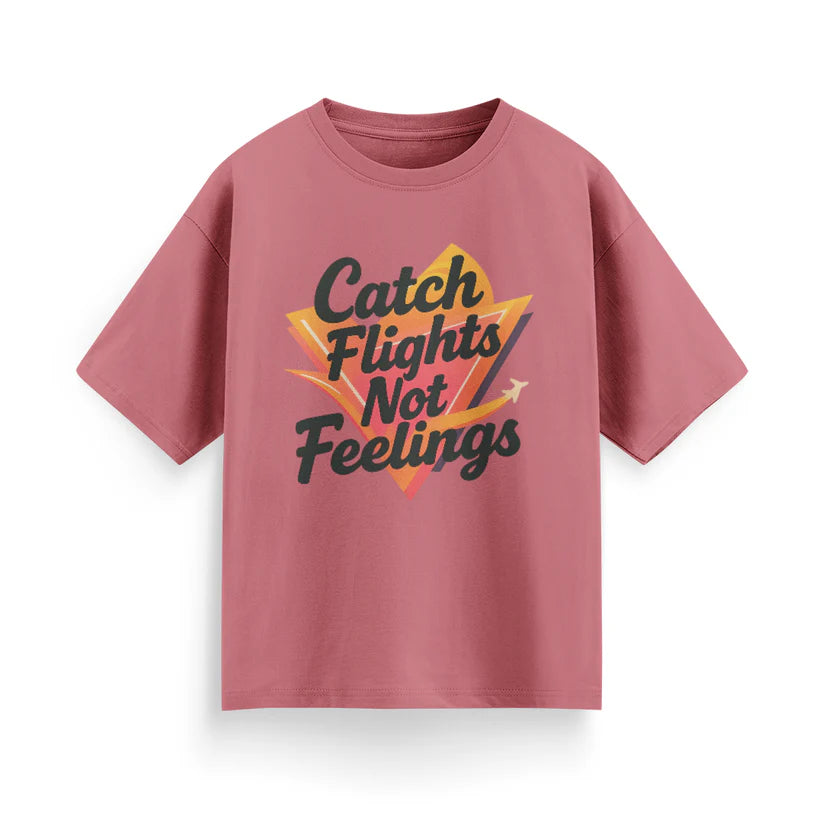 Catch Flights, Not Feelings Unisex Oversized T-shirt
