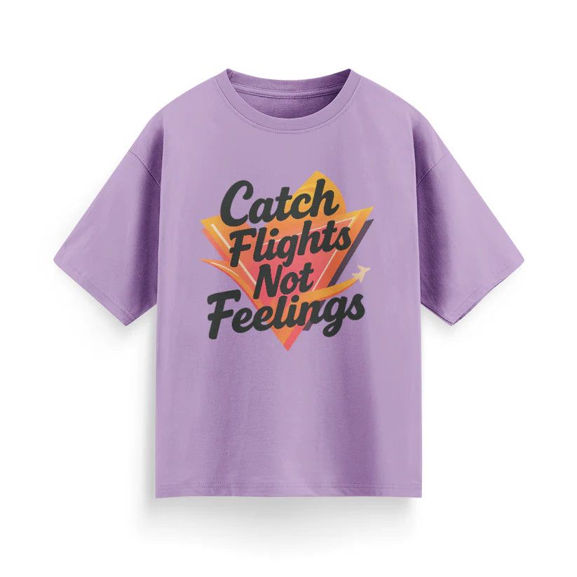 Catch Flights, Not Feelings Unisex Oversized T-shirt