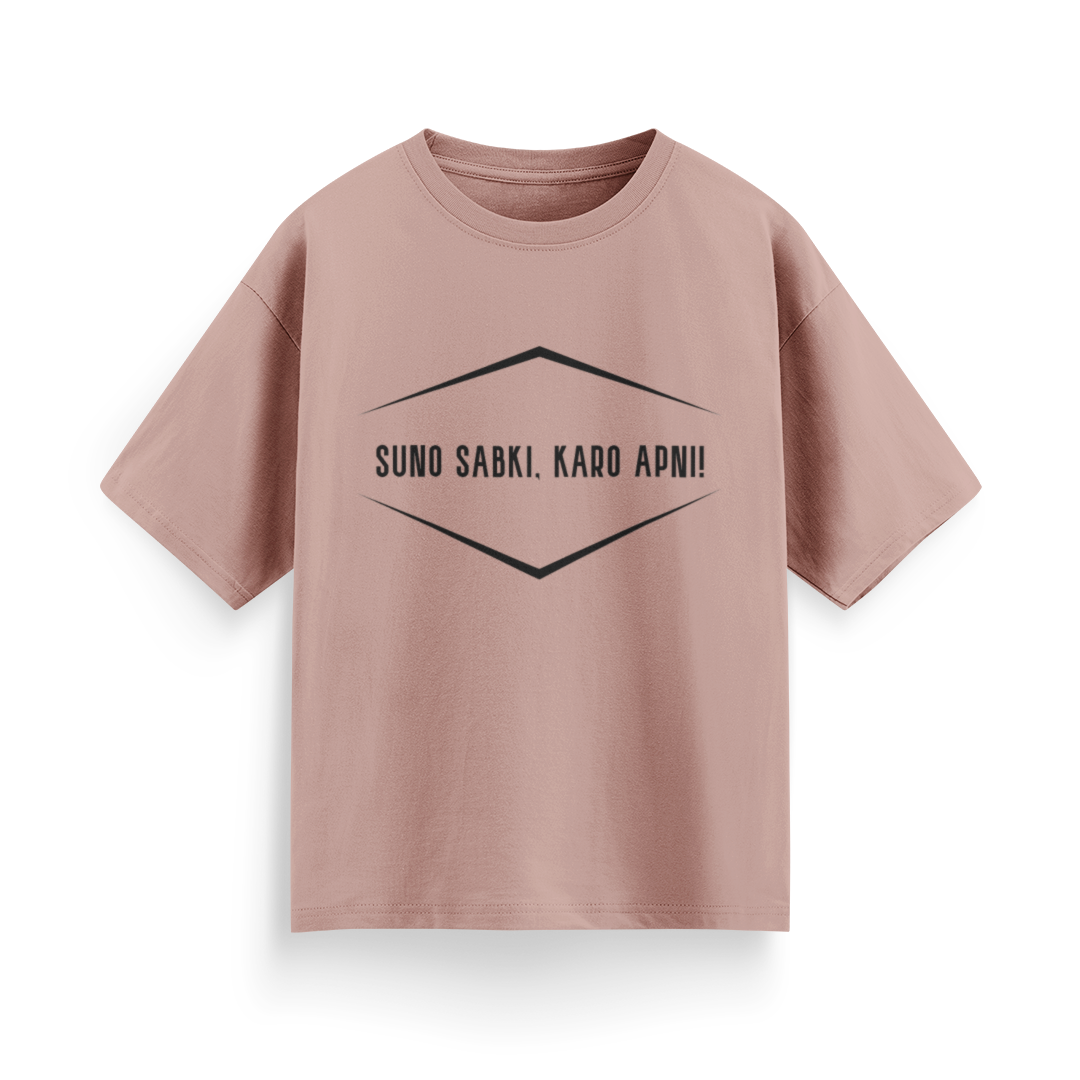 Suno Sabki, Kro Apni Unisex Oversized T-Shirt