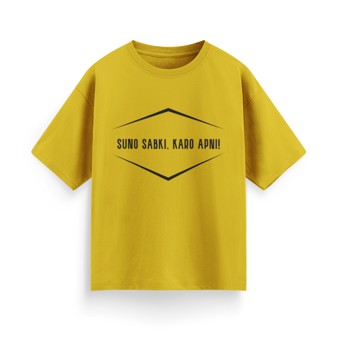 Suno Sabki, Kro Apni Unisex Oversized T-Shirt