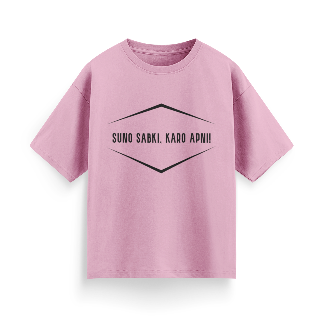 Suno Sabki, Kro Apni Unisex Oversized T-Shirt