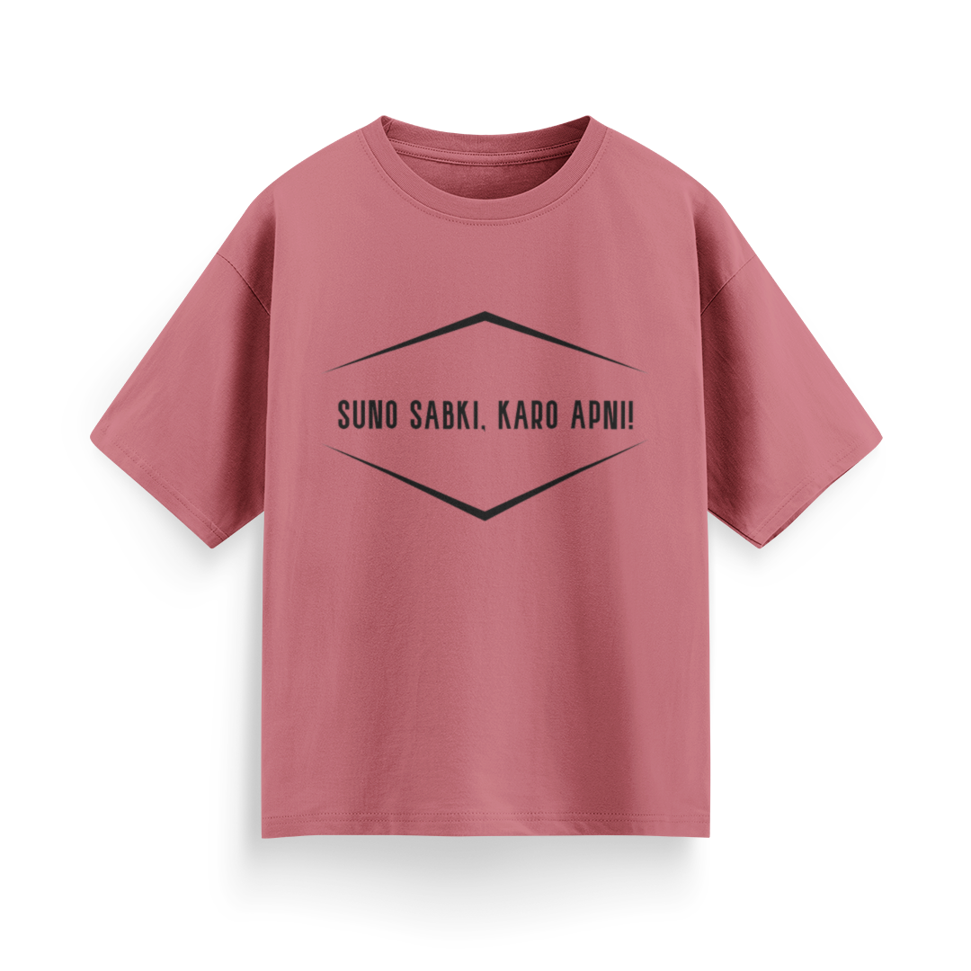 Suno Sabki, Kro Apni Unisex Oversized T-Shirt