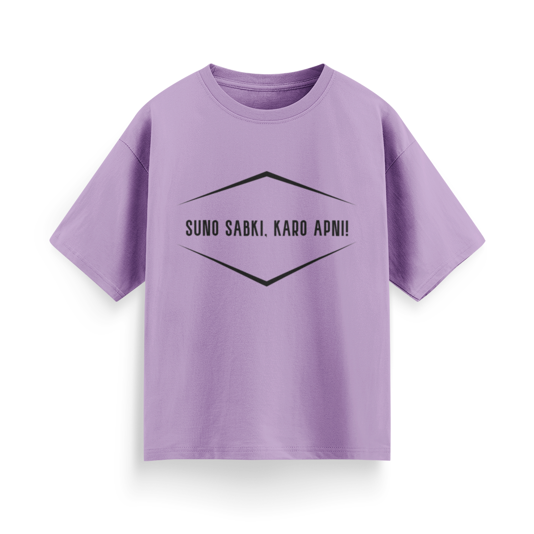 Suno Sabki, Kro Apni Unisex Oversized T-Shirt