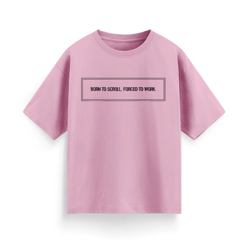 Born to Scroll, Forced to Work Unisex Oversized T-Shirt