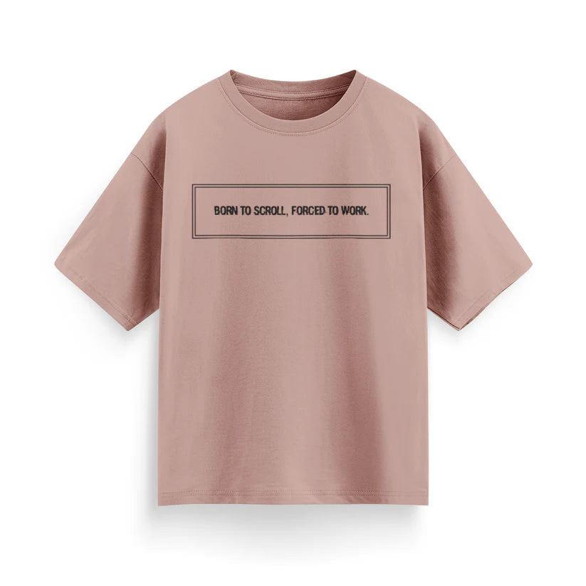 Born to Scroll, Forced to Work Unisex Oversized T-Shirt