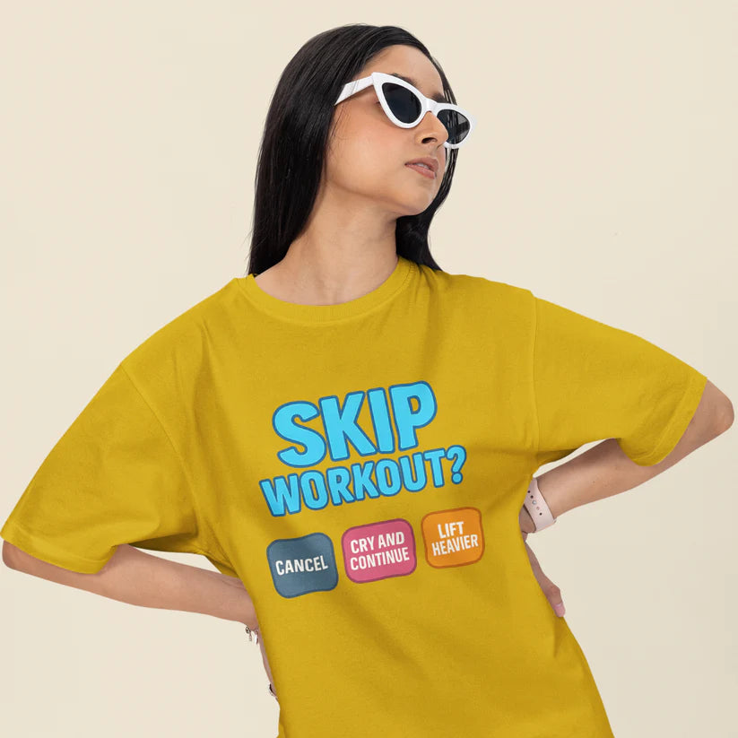 Skip Workout? Cancel Cry, Continue and Lift Heavier Oversized T-Shirt
