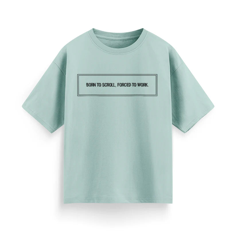 Born to Scroll, Forced to Work Unisex Oversized T-Shirt