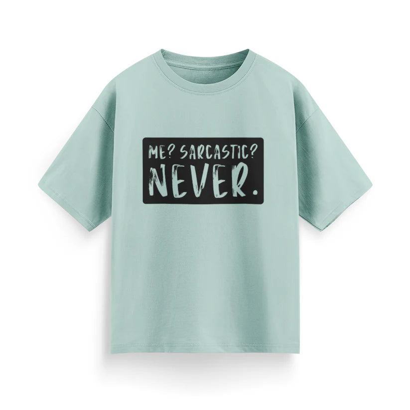Me? Sarcastic? Never Unisex Oversized T-shirt