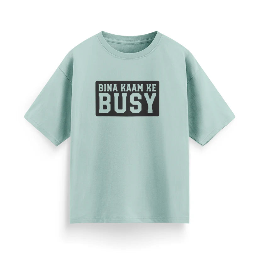 Bina Kaam Ke Busy Unisex Oversized T-Shirt