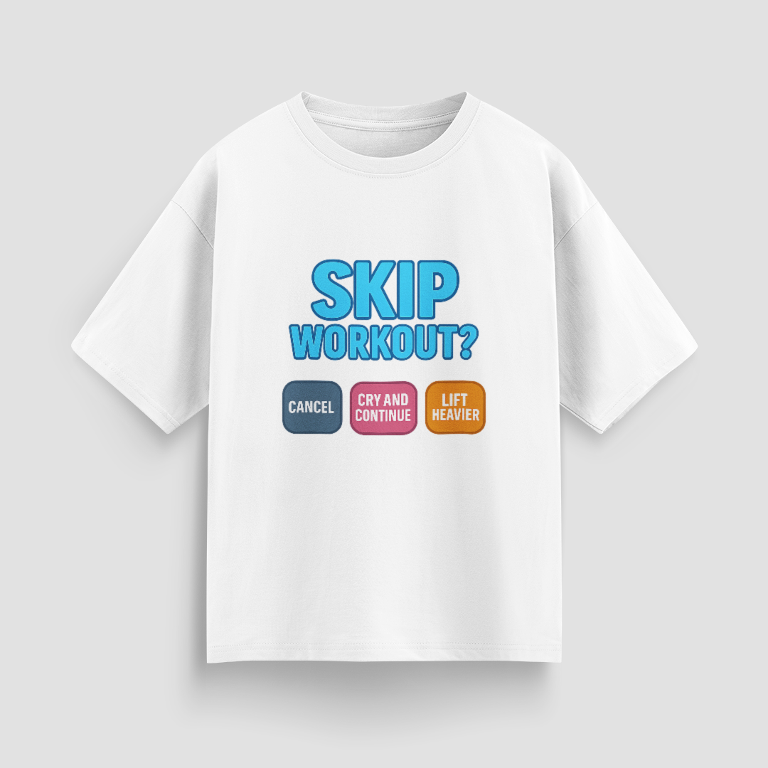 Skip Workout? Cancel Cry, Continue and Lift Heavier Oversized T-Shirt