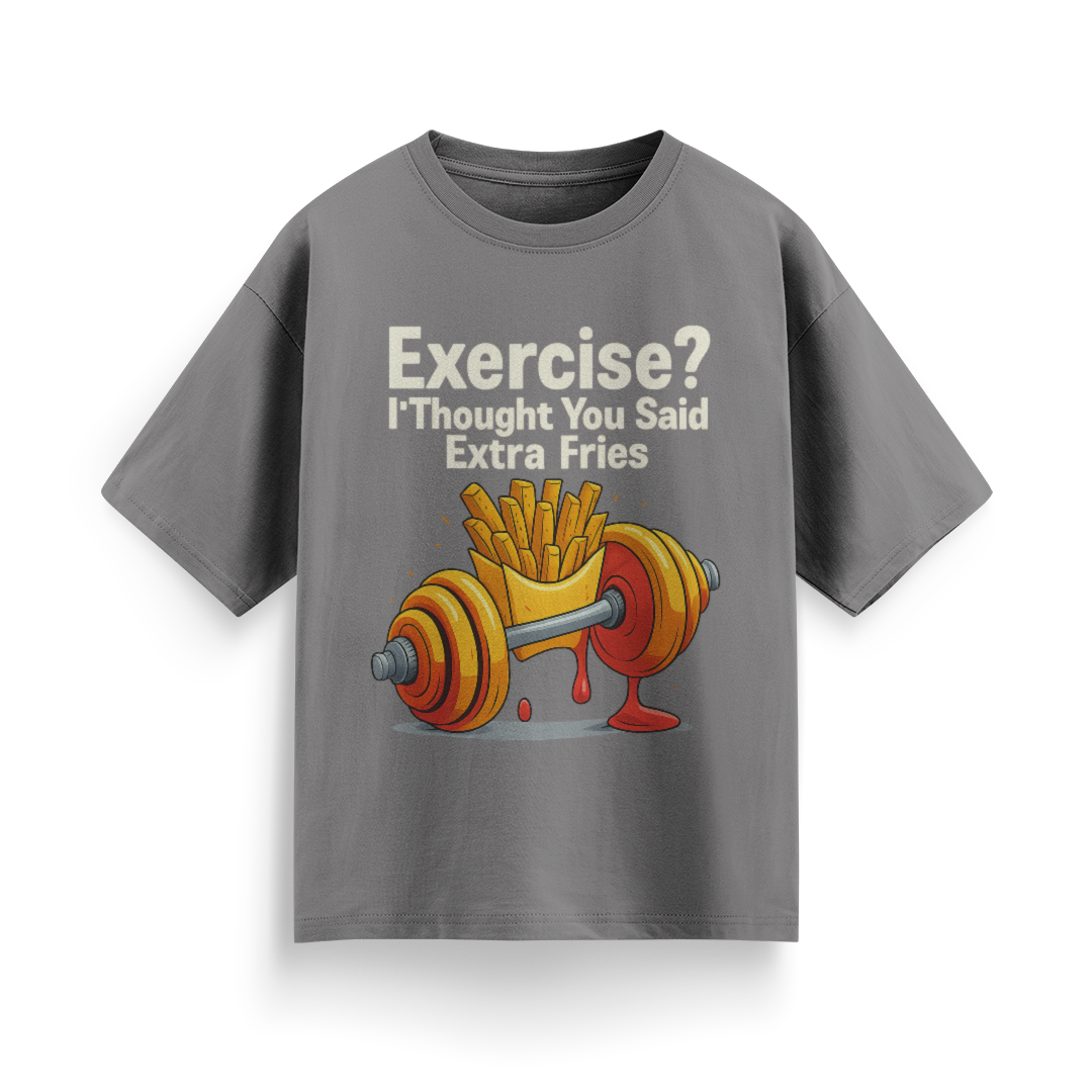 Exercise? I Thought You Said Extra Fries Unisex Oversized T-Shirt
