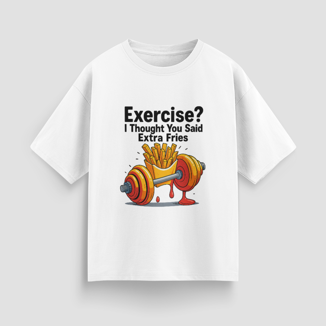 Exercise? I Thought You Said Extra Fries Unisex Oversized T-Shirt