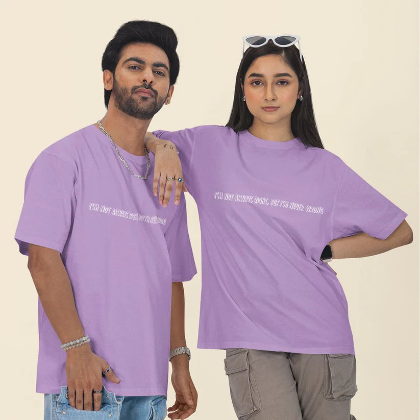 I'm Not Always Right, But I'm Never Wrong Unisex Oversized T-Shirt