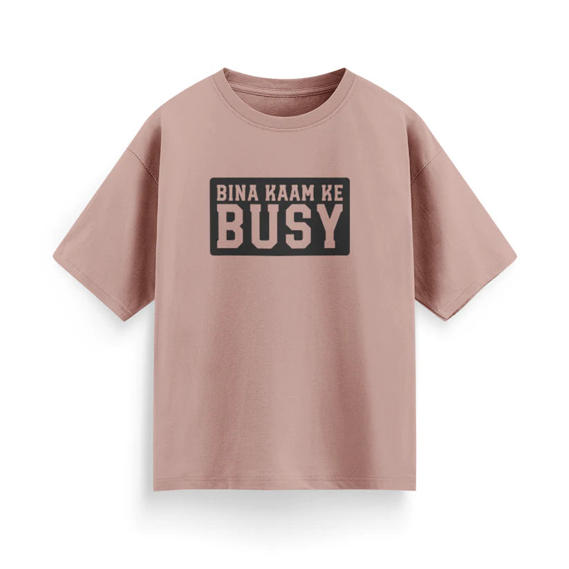 Bina Kaam Ke Busy Unisex Oversized T-Shirt