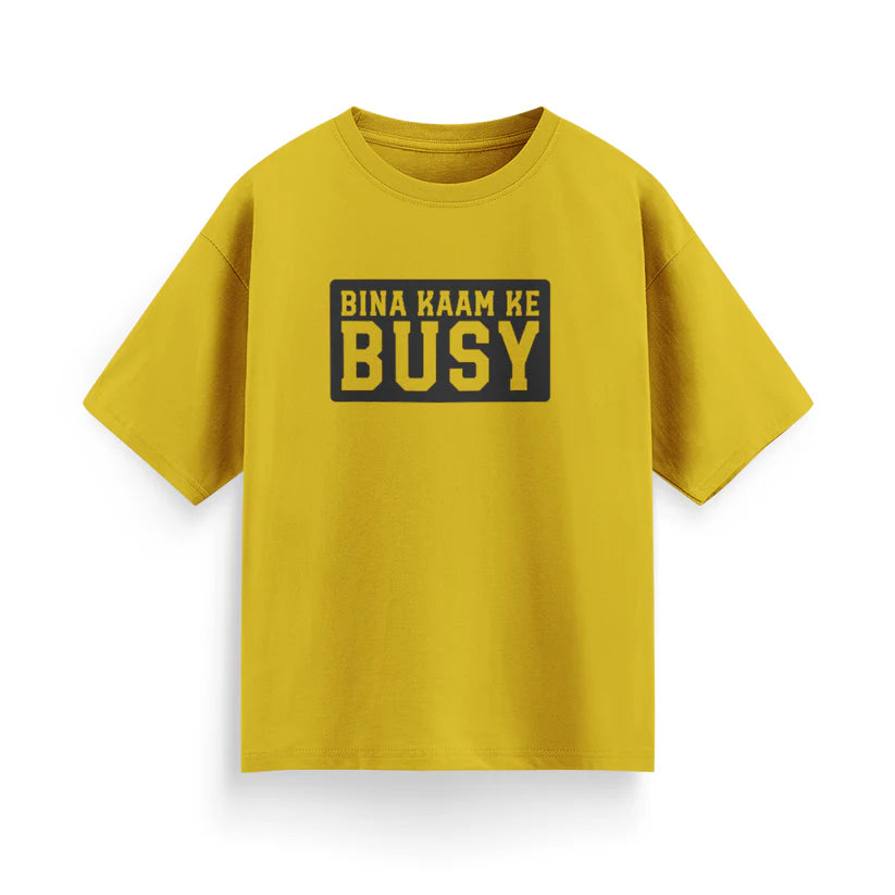 Bina Kaam Ke Busy Unisex Oversized T-Shirt