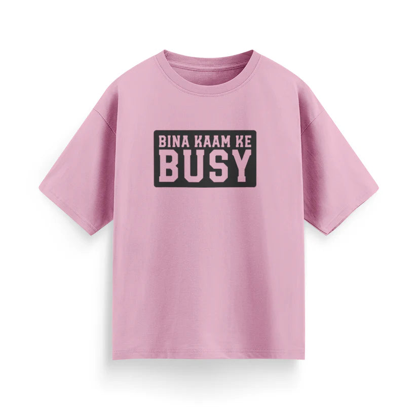 Bina Kaam Ke Busy Unisex Oversized T-Shirt