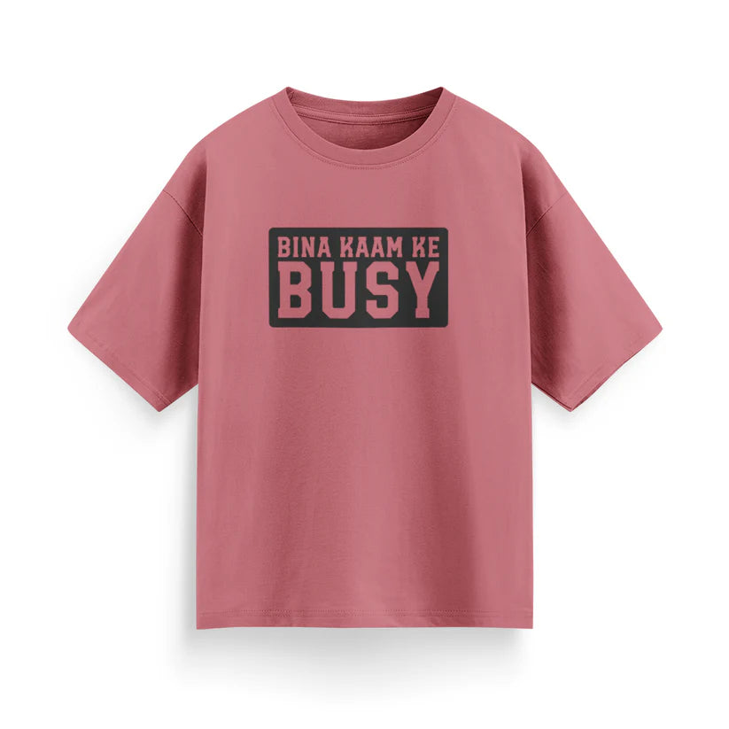 Bina Kaam Ke Busy Unisex Oversized T-Shirt