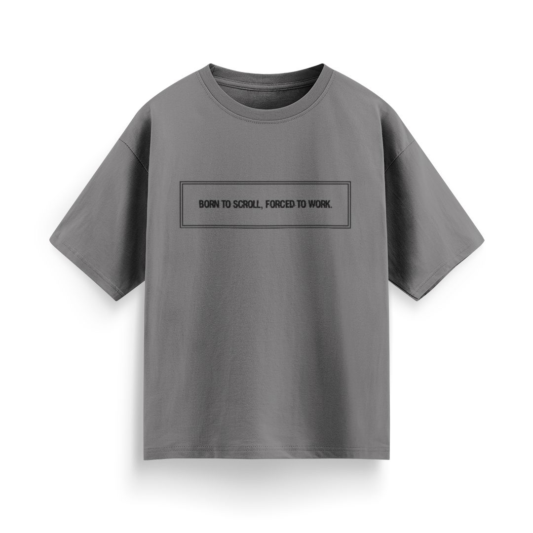 Born to Scroll, Forced to Work Unisex Oversized T-Shirt