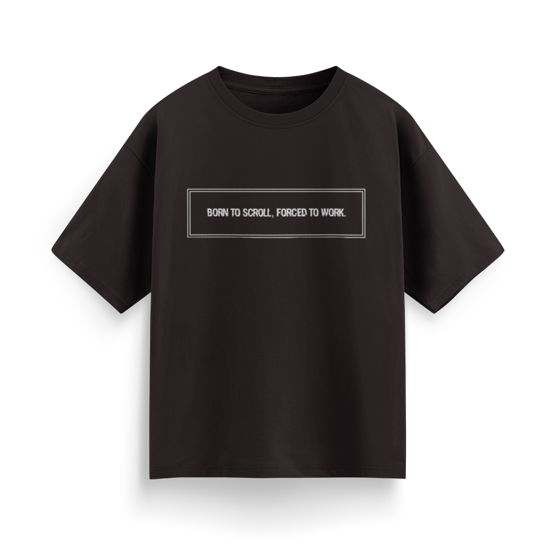 Born to Scroll, Forced to Work Unisex Oversized T-Shirt