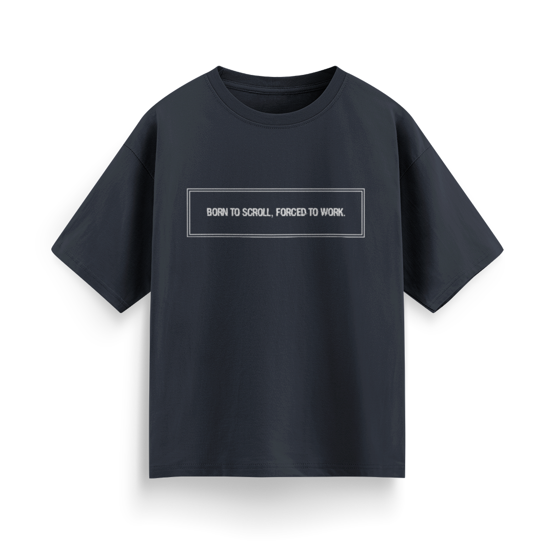 Born to Scroll, Forced to Work Unisex Oversized T-Shirt