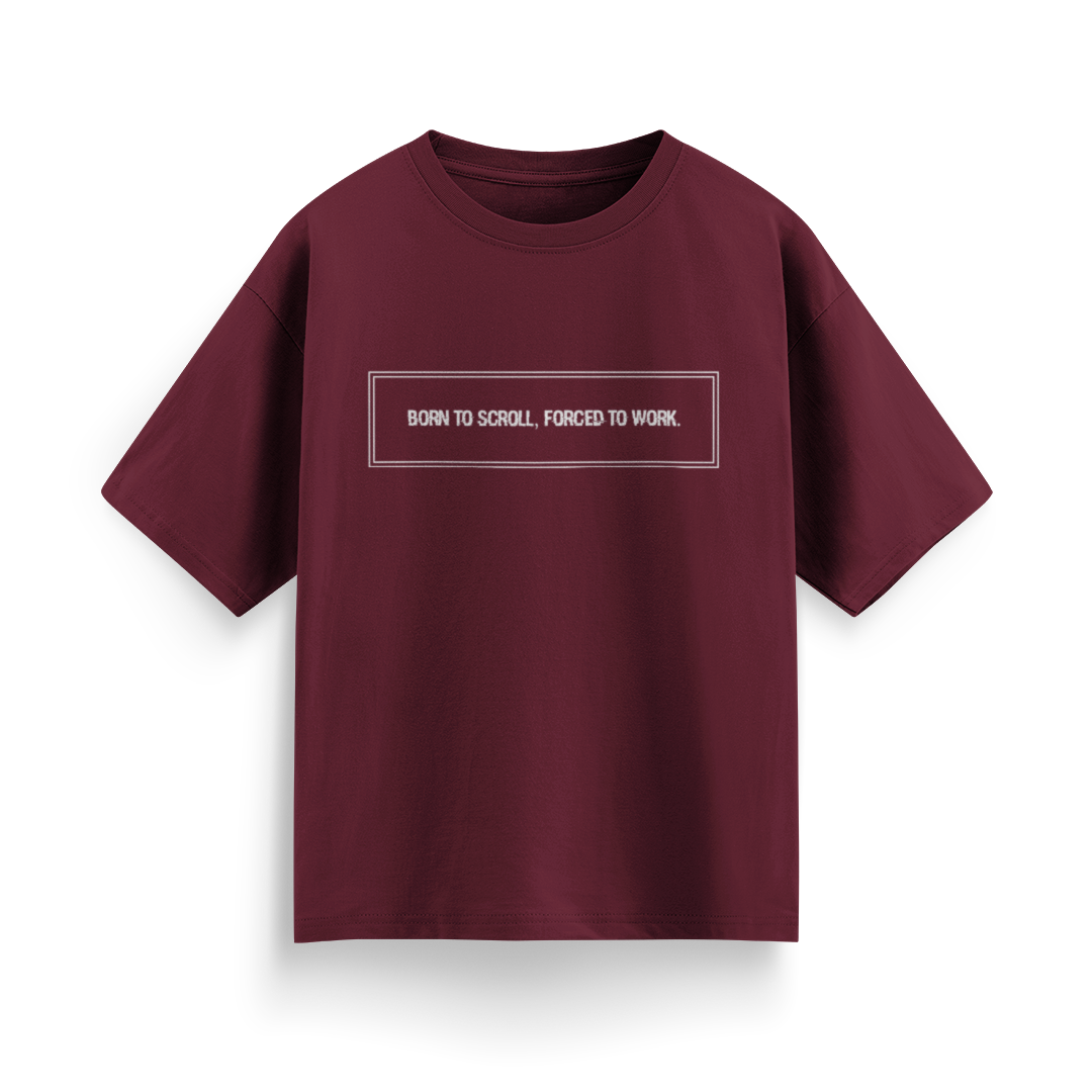 Born to Scroll, Forced to Work Unisex Oversized T-Shirt