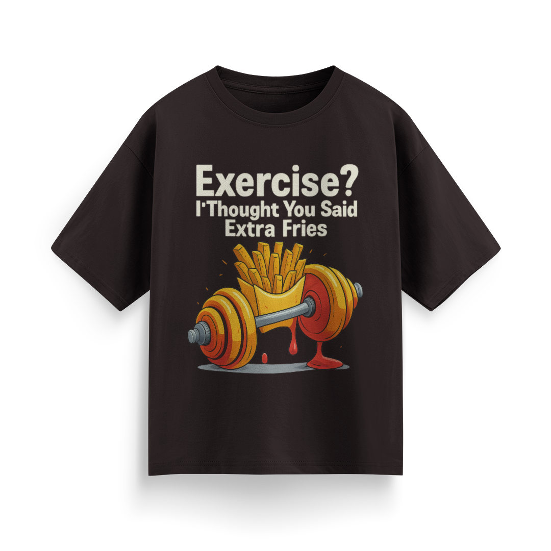 Exercise? I Thought You Said Extra Fries Unisex Oversized T-Shirt