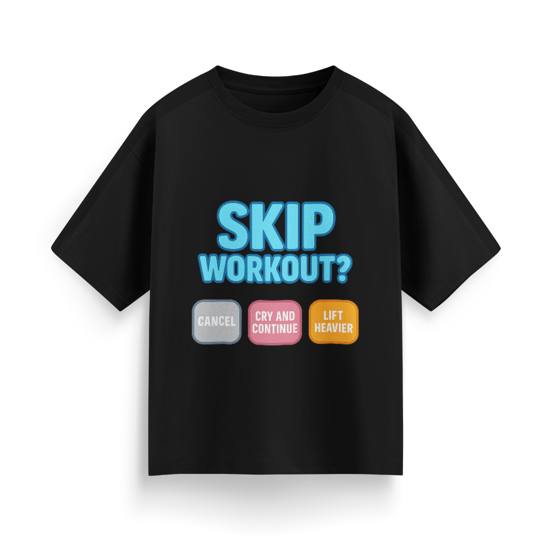 Skip Workout? Cancel Cry, Continue and Lift Heavier Oversized T-Shirt