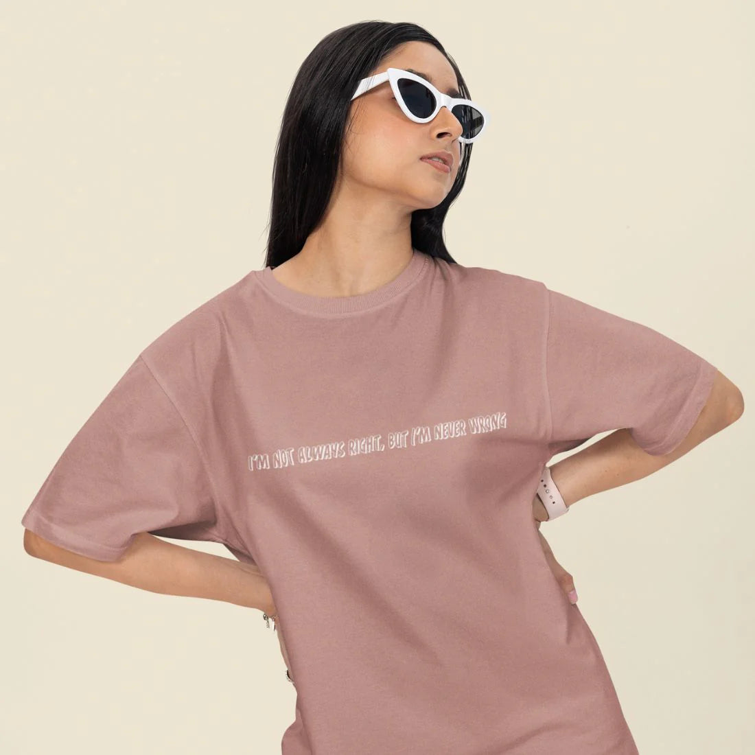 I'm Not Always Right, But I'm Never Wrong Unisex Oversized T-Shirt