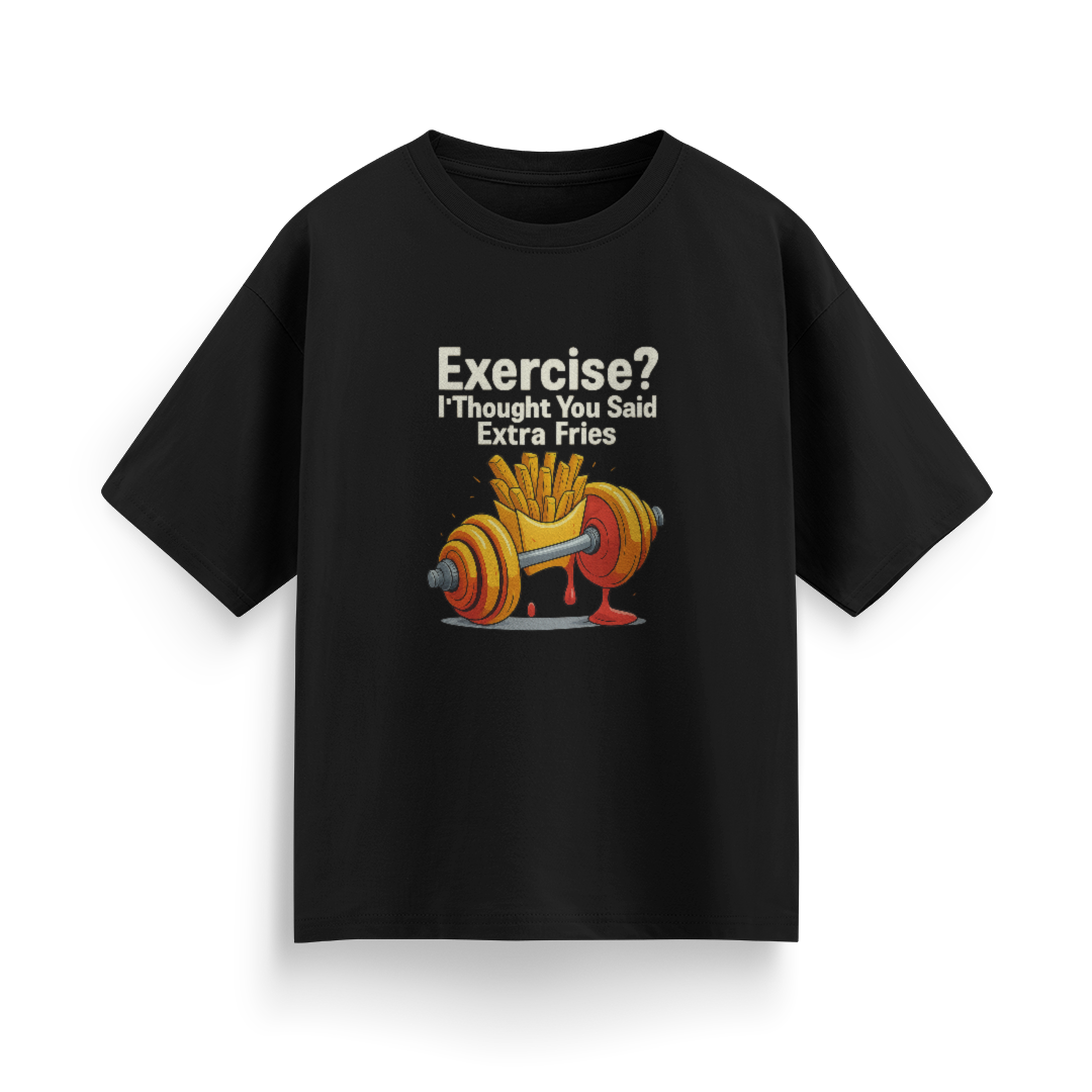 Exercise? I Thought You Said Extra Fries Unisex Oversized T-Shirt