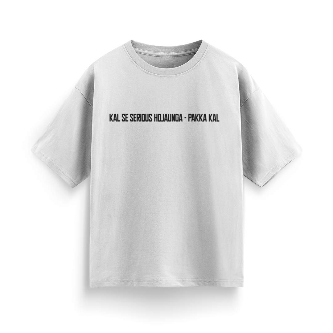 Kal Se Serious Ho Jaunga – Pakka Kal Unisex Oversized T-Shirt