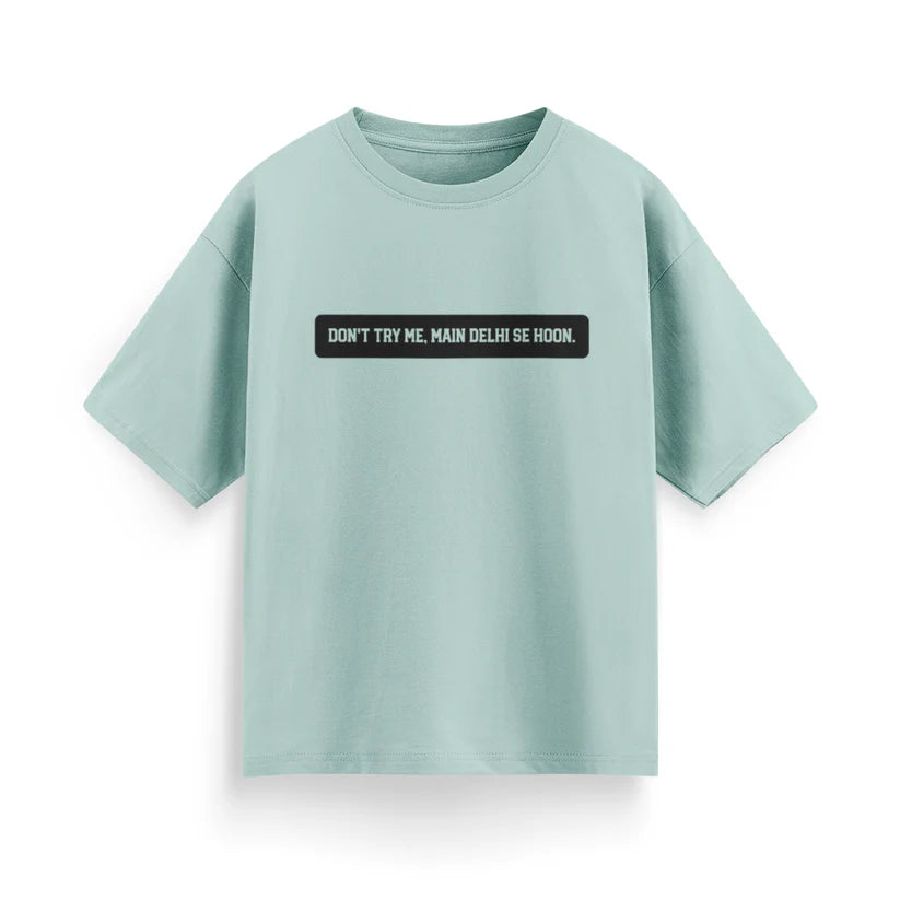 Don't Try Me, Mai Delhi Se Hu Unisex Oversized T-Shirt