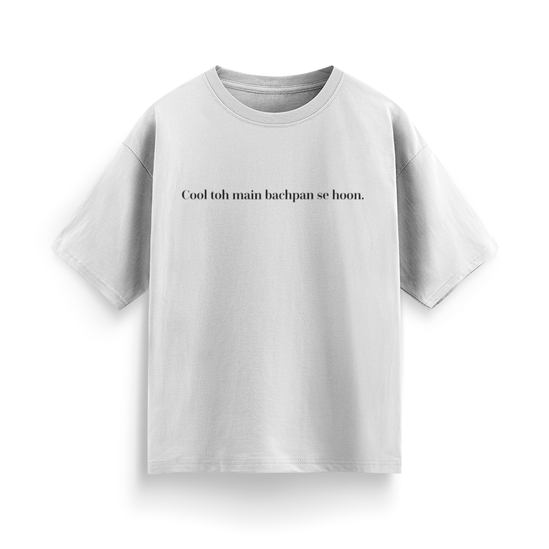 Cool To Mai Bachpan Se Hu Unisex Oversized T-Shirt