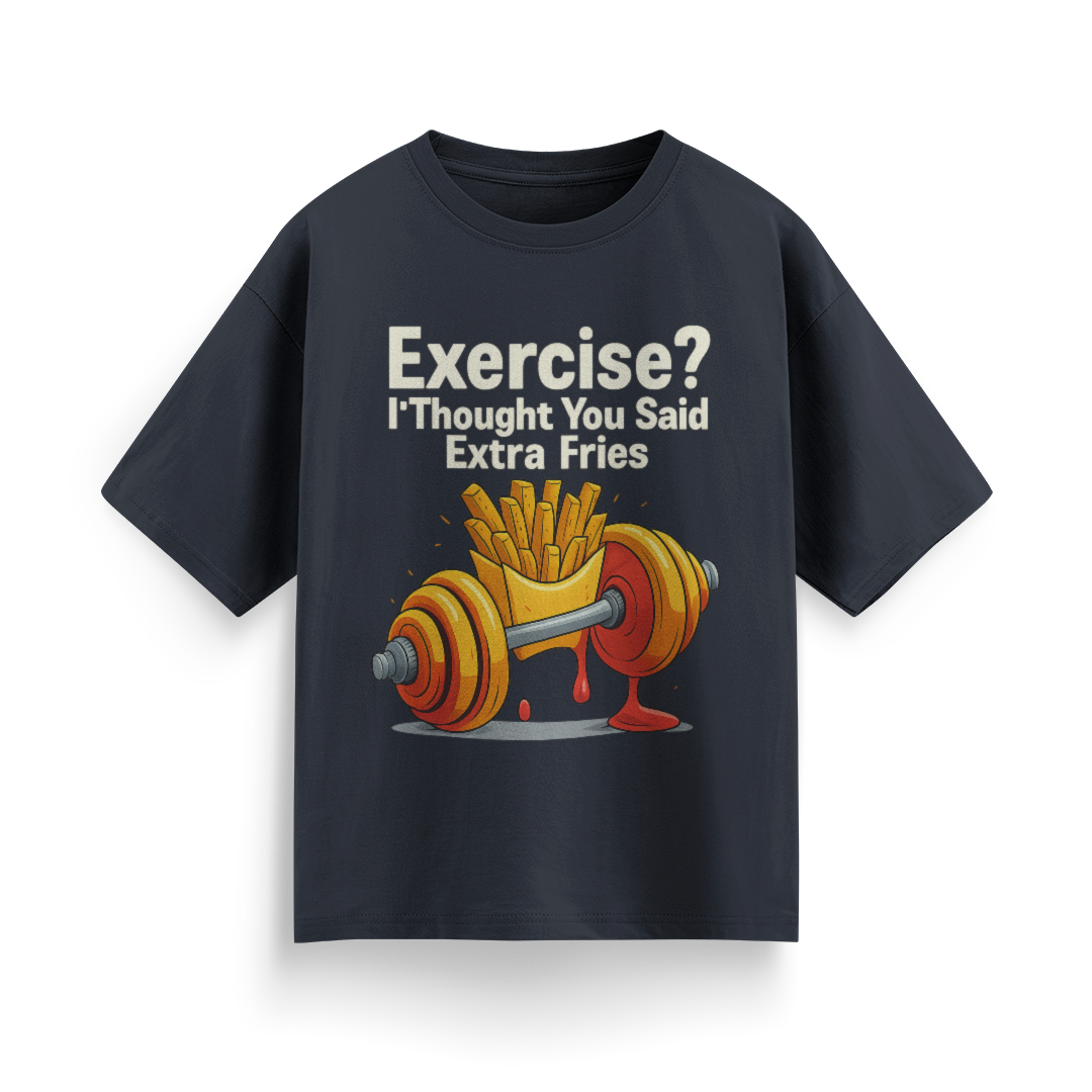 Exercise? I Thought You Said Extra Fries Unisex Oversized T-Shirt