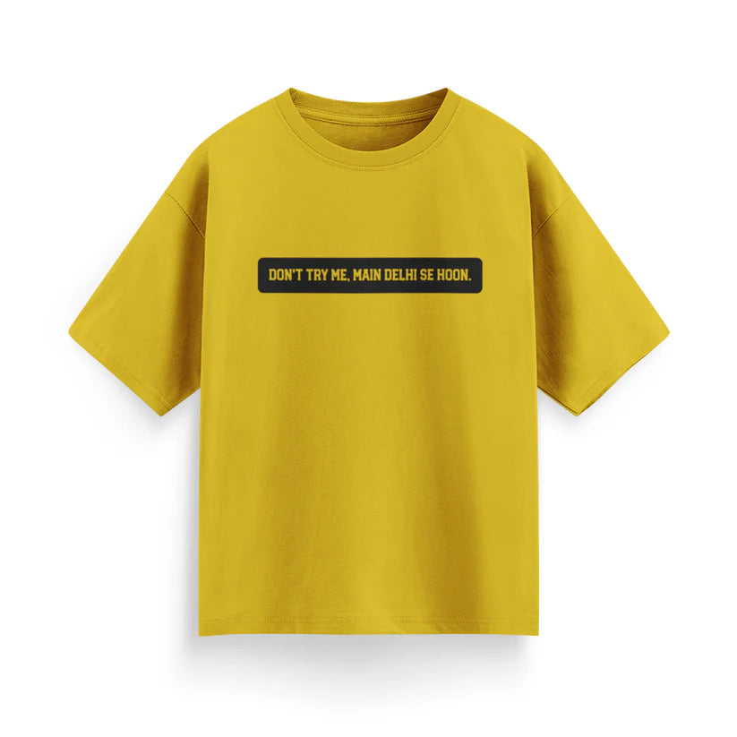 Don't Try Me, Mai Delhi Se Hu Unisex Oversized T-Shirt
