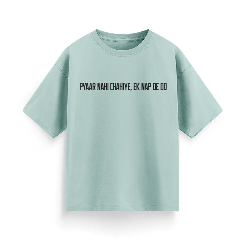 Pyaar Nahi Chahiye, Ek Nap Dedo Unisex Oversized T-Shirt