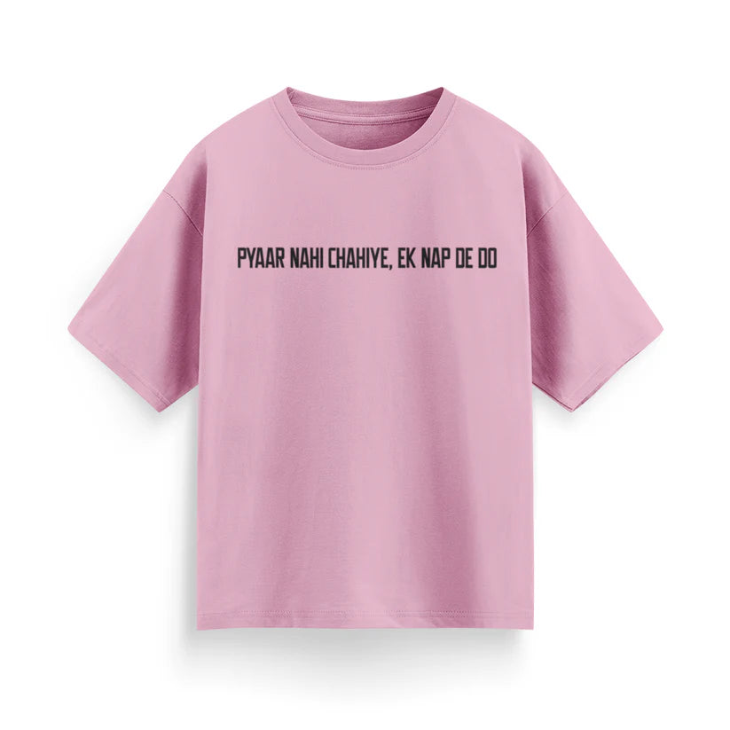 Pyaar Nahi Chahiye, Ek Nap Dedo Unisex Oversized T-Shirt