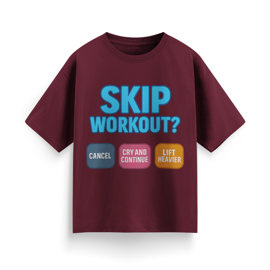Skip Workout? Cancel Cry, Continue and Lift Heavier Oversized T-Shirt