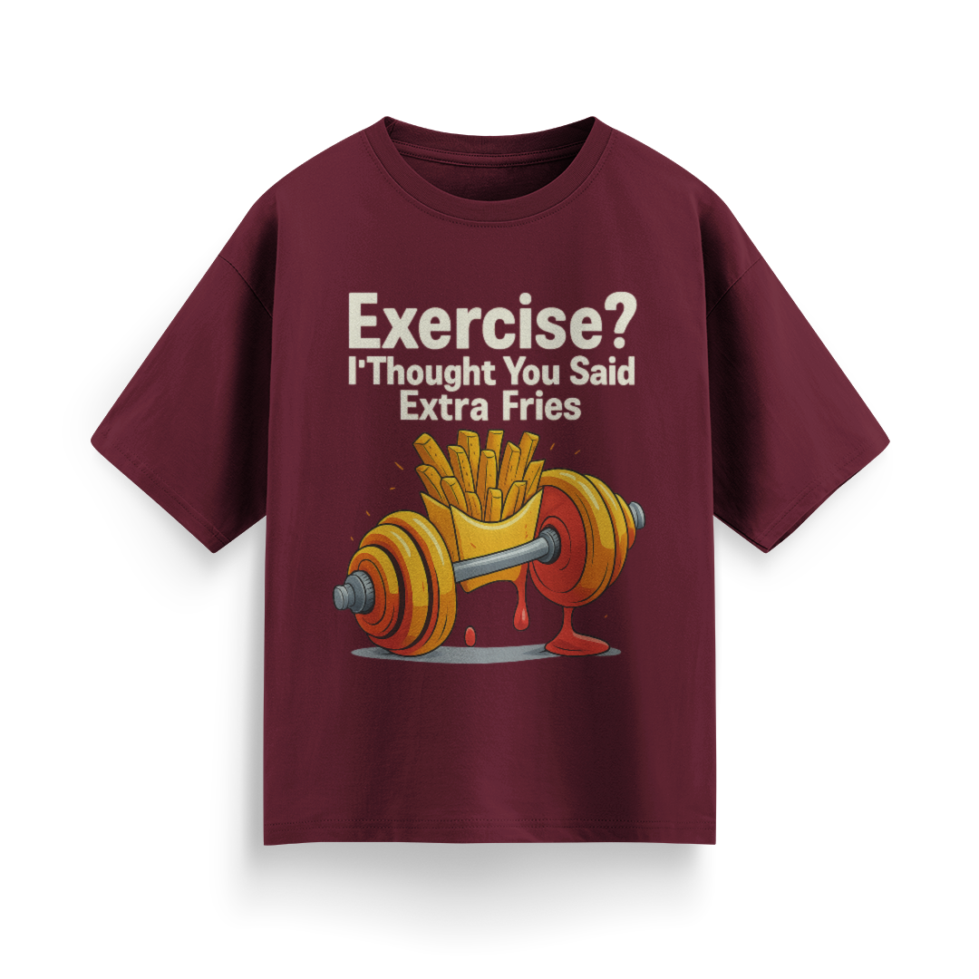 Exercise? I Thought You Said Extra Fries Unisex Oversized T-Shirt