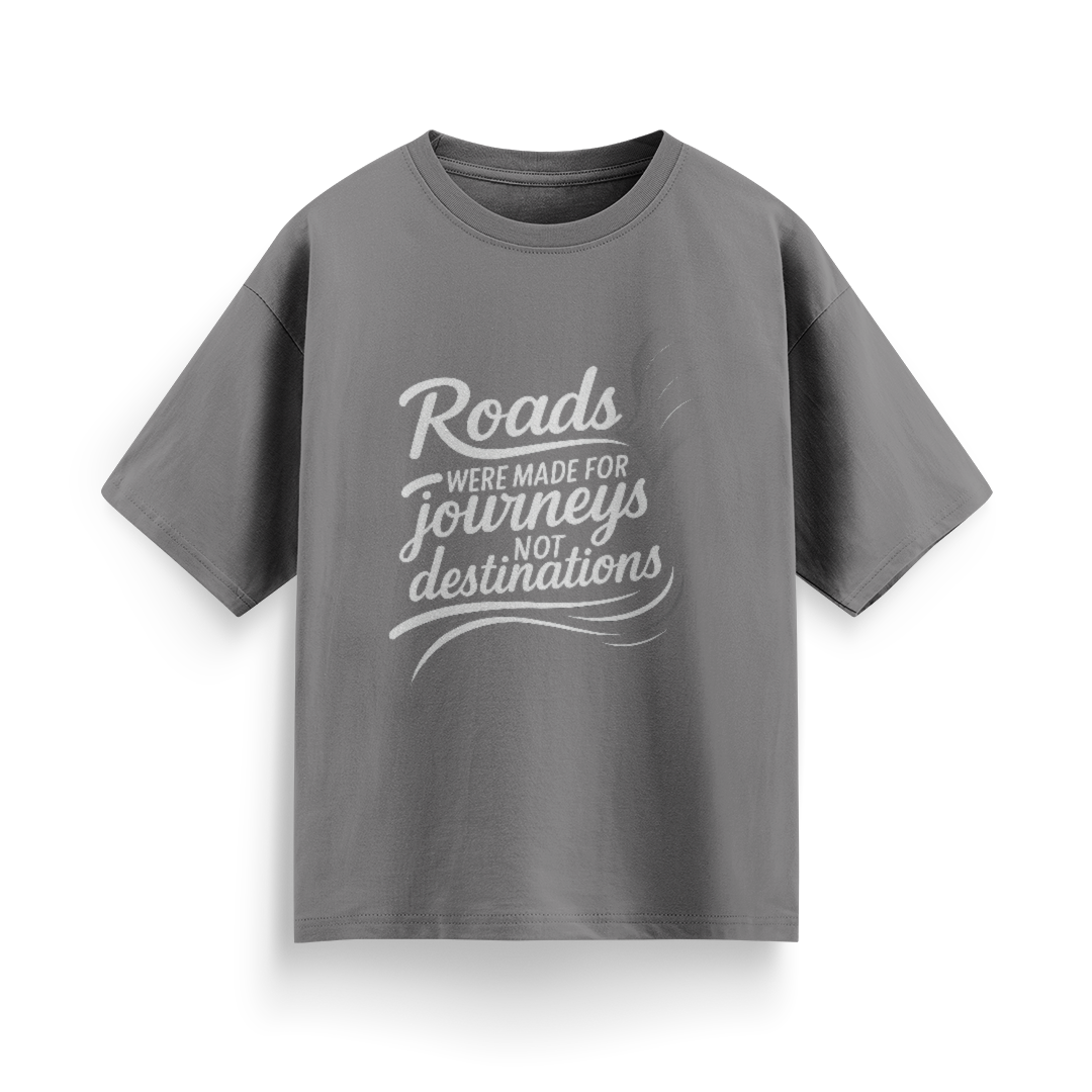 Roads Were Made for Journeys, Not for Destinations Unisex Oversized T-Shirt