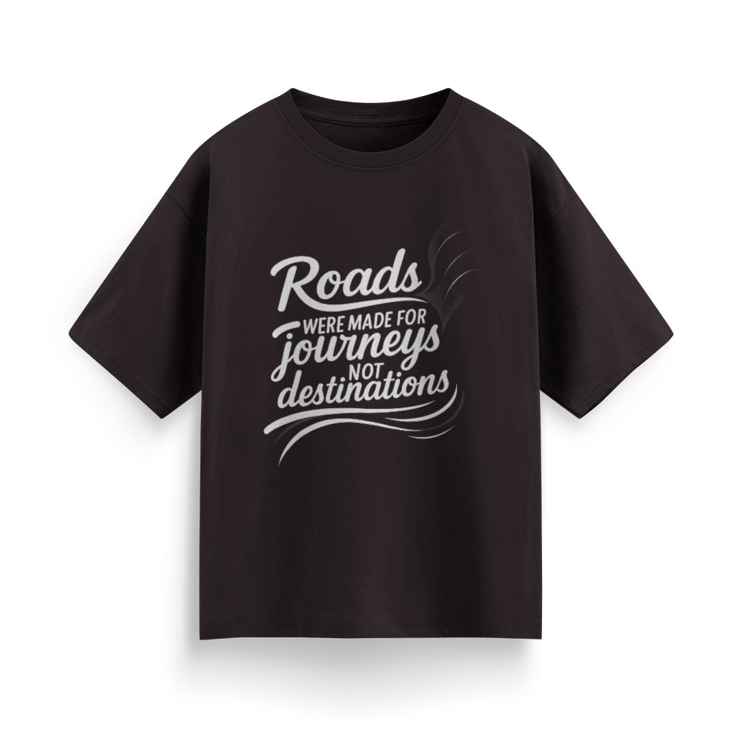 Roads Were Made for Journeys, Not for Destinations Unisex Oversized T-Shirt