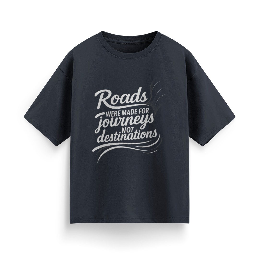 Roads Were Made for Journeys, Not for Destinations Unisex Oversized T-Shirt