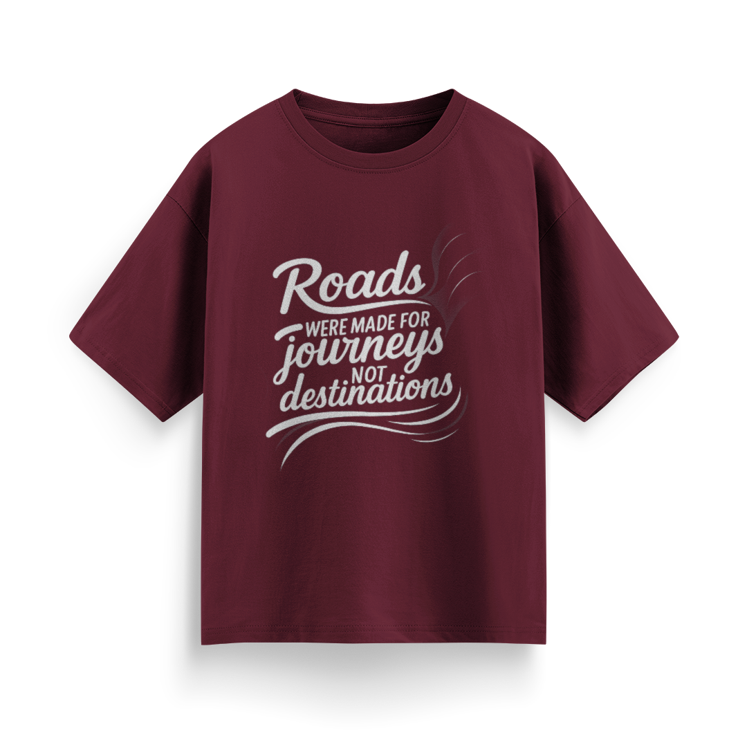 Roads Were Made for Journeys, Not for Destinations Unisex Oversized T-Shirt