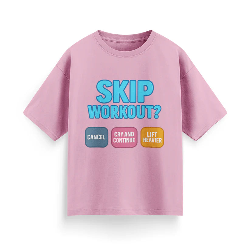 Skip Workout? Cancel Cry, Continue and Lift Heavier Oversized T-Shirt