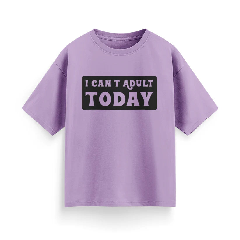 I Can’t Adult Today Unisex Oversized T-Shirt