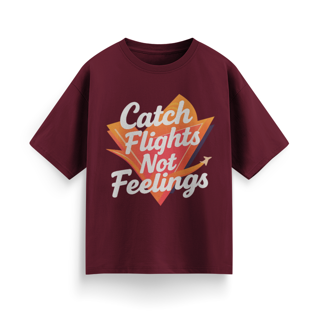 Catch Flights, Not Feelings Unisex Oversized T-shirt