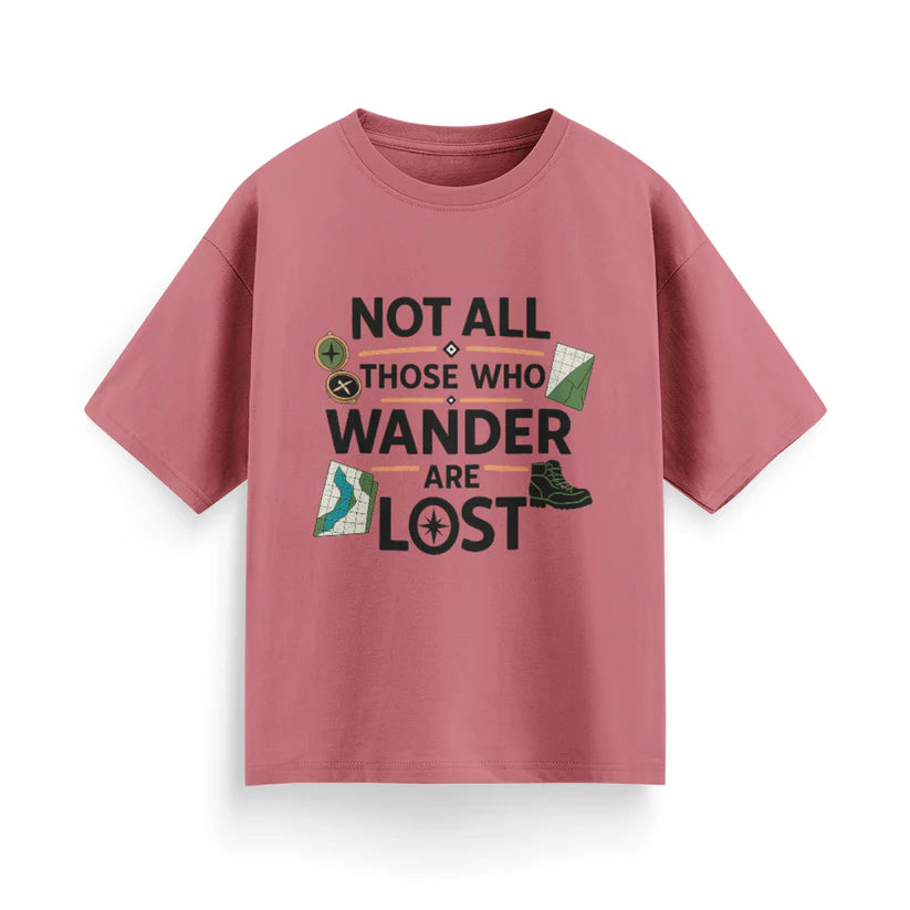 Not All Those Who Wander Are Lost Unisex Oversized T-Shirt