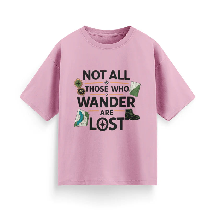 Not All Those Who Wander Are Lost Unisex Oversized T-Shirt