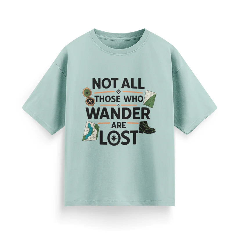 Not All Those Who Wander Are Lost Unisex Oversized T-Shirt