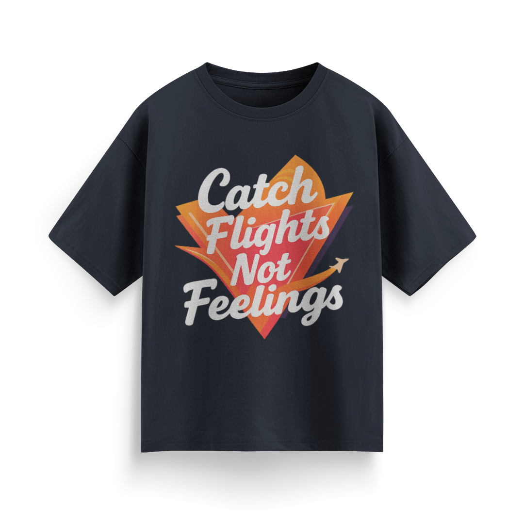 Catch Flights, Not Feelings Unisex Oversized T-shirt